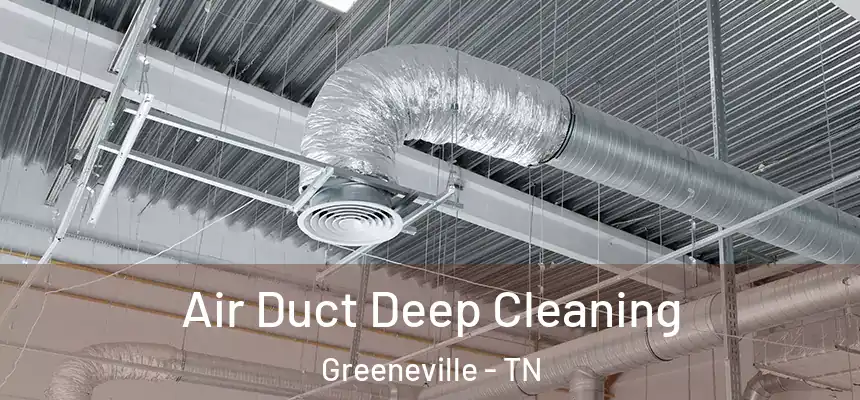 Air Duct Deep Cleaning Greeneville - TN