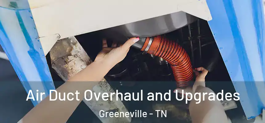  Air Duct Overhaul and Upgrades Greeneville - TN