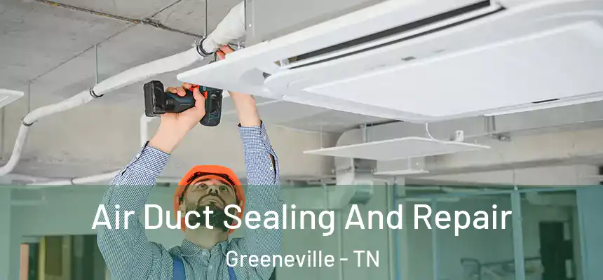  Air Duct Sealing And Repair Greeneville - TN