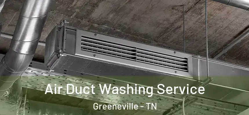  Air Duct Washing Service Greeneville - TN