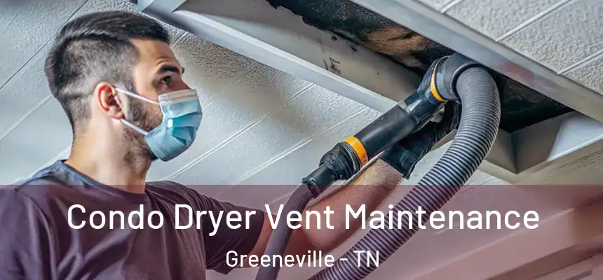  Condo Dryer Vent Maintenance Greeneville - TN