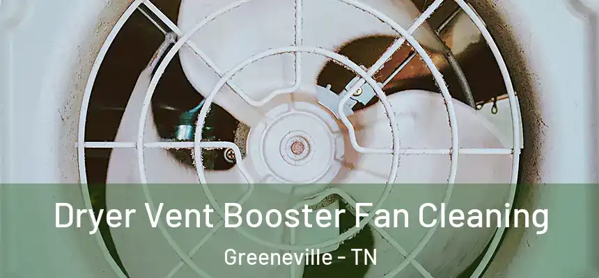 Dryer Vent Booster Fan Cleaning Greeneville - TN