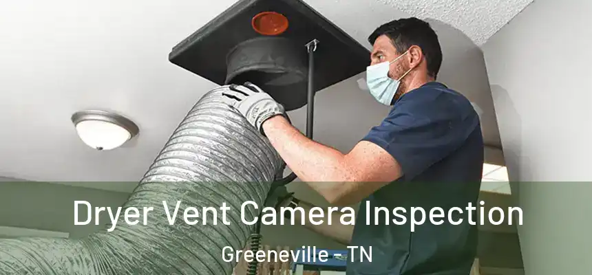  Dryer Vent Camera Inspection Greeneville - TN