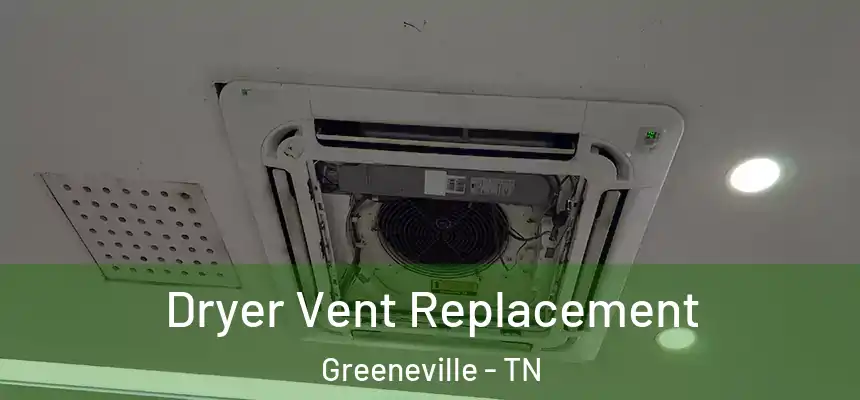  Dryer Vent Replacement Greeneville - TN
