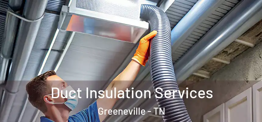  Duct Insulation Services Greeneville - TN