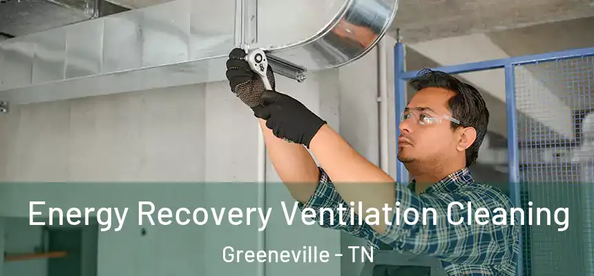  Energy Recovery Ventilation Cleaning Greeneville - TN