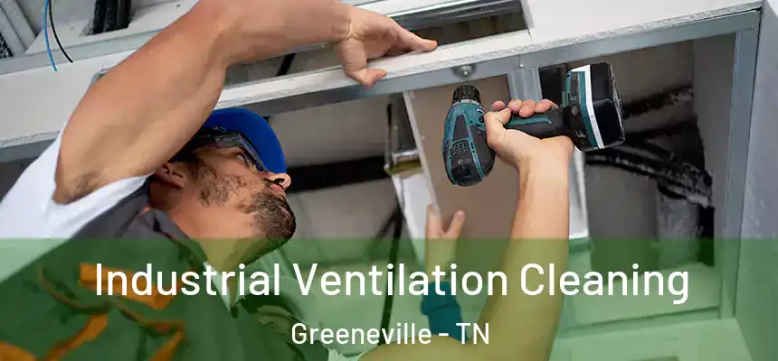 Industrial Ventilation Cleaning Greeneville - TN