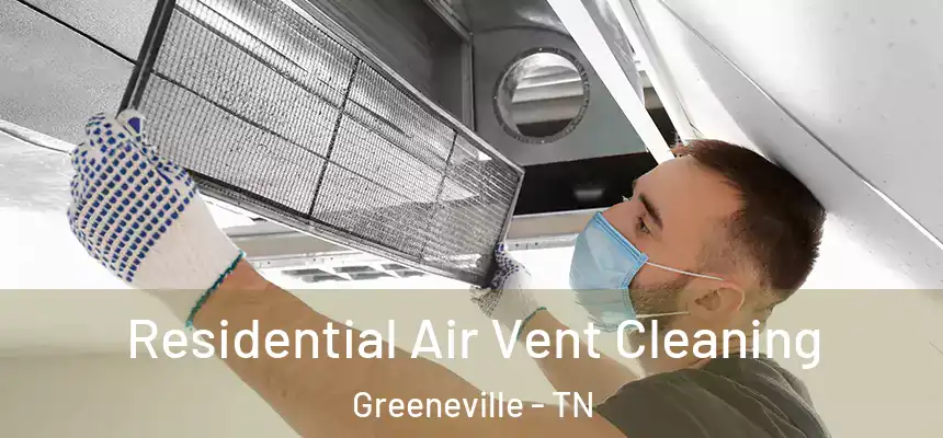  Residential Air Vent Cleaning Greeneville - TN