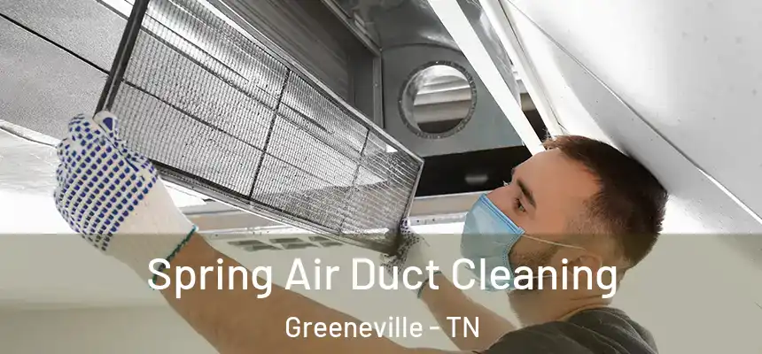  Spring Air Duct Cleaning Greeneville - TN